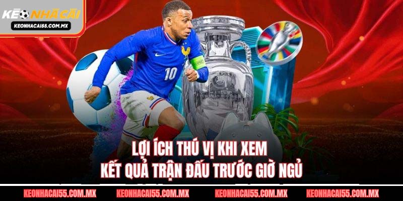 Lợi ích thú vị khi xem kết quả trận đấu trước giờ ngủ